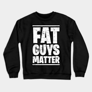 Fat Guys Matter For Men Funny Crewneck Sweatshirt